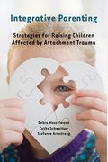Integrative Parenting: Strategies For Raising Children Affected By Attachment Trauma