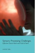 Sensory Processing Challenges: Effective Clinical Work With Kids & Teens