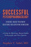Successful Psychopharmacology: Evidence-Based Treatment Solutions For Achieving Remission