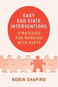 Easy Ego State Interventions: Strategies For Working With Parts