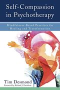 Self-Compassion In Psychotherapy: Mindfulness-Based Practices For Healing And Transformation