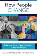 How People Change: Relationships and Neuroplasticity in Psychotherapy