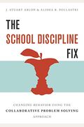 The School Discipline Fix: Changing Behavior Using The Collaborative Problem Solving Approach