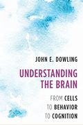 Understanding The Brain: From Cells To Behavior To Cognition