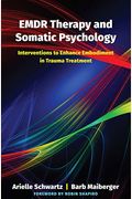 Emdr Therapy And Somatic Psychology: Interventions To Enhance Embodiment In Trauma Treatment
