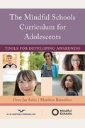 The Mindful Schools Curriculum For Adolescents: Tools For Developing Awareness