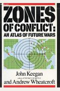Zones Of Conflict: An Atlas Of Future Wars