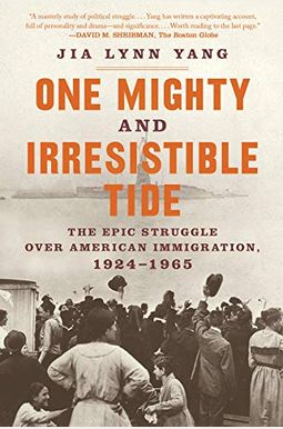 One Mighty And Irresistible Tide: The Epic Struggle Over American Immigration, 1924-1965 One Mighty And Irresistible Tide: The Epic Struggle Over American Immigration, 1924-1965