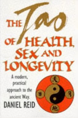 The Tao of Health, Sex and Longevity: a Modern Practical Guide to the Ancient Way The Tao of Health, Sex and Longevity: a Modern Practical Guide to the Ancient Way