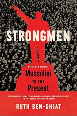 Strongmen: Mussolini To The Present Strongmen: Mussolini To The Present