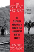 The Great Secret: The Classified World War Ii Disaster That Launched The War On Cancer