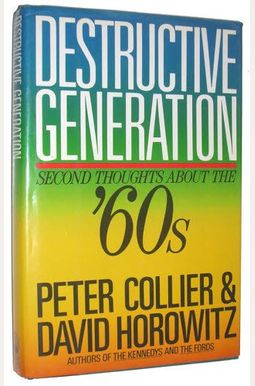 Destructive Generation: Second Thoughts About The Sixties Destructive Generation: Second Thoughts About The Sixties