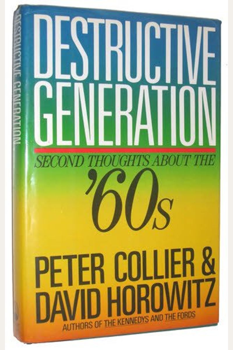Destructive Generation: Second Thoughts About The Sixties