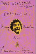 Confessions Of A Raving, Unconfined Nut: Misadventures In The Counter-Culture