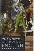 The Norton Anthology Of English Literature, Volume B: The Sixteenth Century And The Early Seventeenth Century [With Access Code]