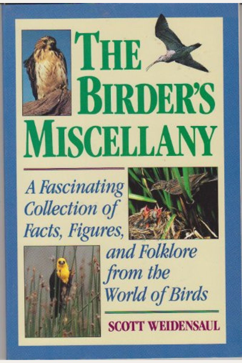 The Birder's Miscellany: A Fascinating Collection Of Facts, Figures, And Folklore From The World Of Birds