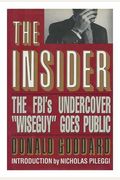 The Insider: the FBI's Undercover Wiseguy Goes Public
