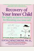 Recovery Of Your Inner Child: The Highly Acclaimed Method For Liberating Your Inner Self