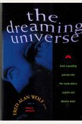 The Dreaming Universe: A Mind-Expanding Journey Into The Realm Where Psyche And Physics Meet
