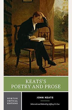 Keats's Poetry And Prose: A Norton Critical Edition Keats's Poetry And Prose: A Norton Critical Edition