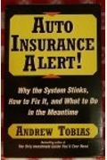 Auto Insurance Alert!: Why The System Stinks, How To Fix It, And What To Do In The Meantime