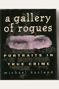 A Gallery Of Rogues: Portraits In True Crime