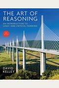 The Art Of Reasoning: An Introduction To Logic And Critical Thinking