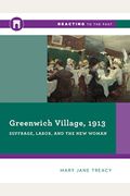 Greenwich Village, 1913: Suffrage, Labor, And The New Woman