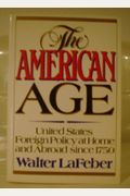 The American Age: United States Foreign Policy At Home And Abroad Since 1750