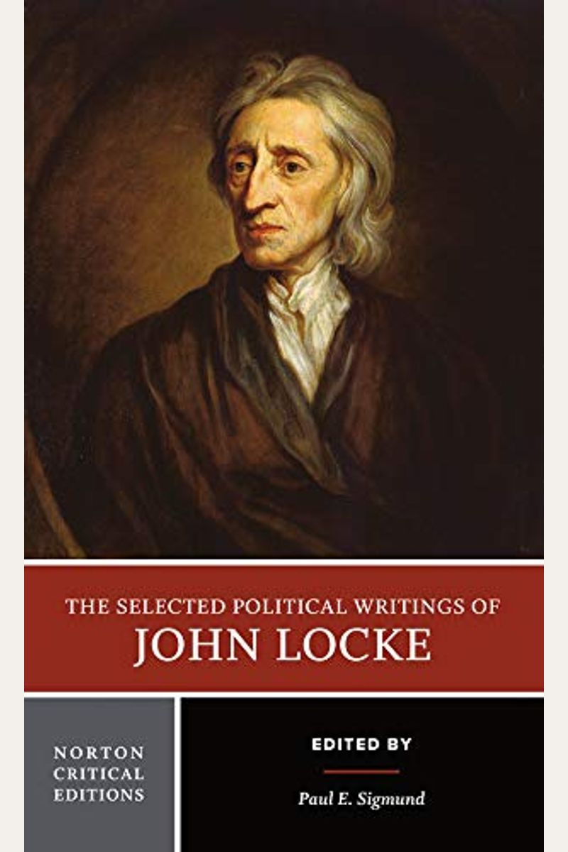 The Selected Political Writings Of John Locke (Norton Critical Editions)