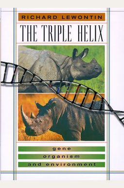 The Triple Helix: Gene, Organism, And Environment The Triple Helix: Gene, Organism, And Environment