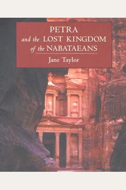 Petra And The Lost Kingdom Of The Nabataeans Petra And The Lost Kingdom Of The Nabataeans