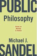 Public Philosophy: Essays On Morality In Politics