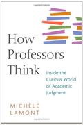 How Professors Think: Inside The Curious World Of Academic Judgment