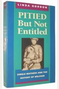Pitied But Not Entitled: Single Mothers And The History Of Welfare