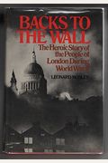 Backs To The Wall: The Heroic Story of the People of London During World War II