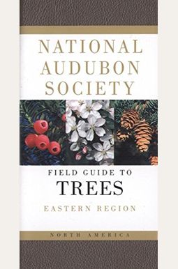 National Audubon Society Field Guide To North American Trees: Eastern Region National Audubon Society Field Guide To North American Trees: Eastern Region