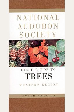 National Audubon Society Field Guide To North American Trees--W: Western Region National Audubon Society Field Guide To North American Trees--W: Western Region