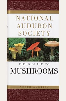 National Audubon Society Field Guide To North American Mushrooms National Audubon Society Field Guide To North American Mushrooms