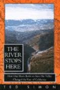 The River Stops Here: How One Man's Battle To: Save His Valley Changed The Fate Of California