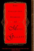 The Collected Stories Of Mavis Gallant: Introduction By Francine Prose