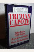 Three By Truman Capote: Other Voices, Other Rooms; Breakfast At Tiffany's; Music For Chameleons