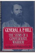 General A.p. Hill: The Story Of A Confederate Warrior