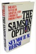 The Samson Option: Israel's Nuclear Arsenal And American Foreign Policy