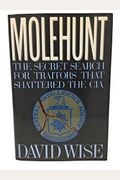 Molehunt: The Secret Search For Traitors That Shattered The Cia