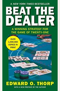 Beat The Dealer: A Winning Strategy For The Game Of Twenty-One Beat The Dealer: A Winning Strategy For The Game Of Twenty-One