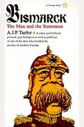 Bismarck: The Man And The Statesman