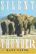 Silent Thunder: In The Presence Of Elephants