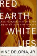 Red Earth, White Lies: Native Americans And The Myth Of Scientific Fact