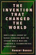 The Invention That Changed The World: How A Small Group Of Radar Pioneers Won The Second World War And Launched A Technological Revolution
